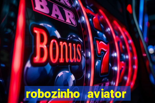 robozinho aviator bet nacional